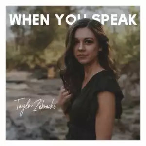 Taylor Zebracki - When You Speak